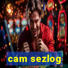 cam sezlog